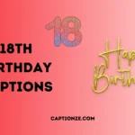 250+ Epic 18th Birthday Captions to Celebrate in 2025